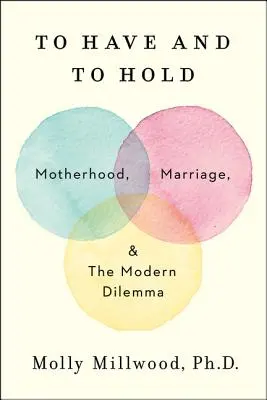 L'histoire d'une famille d'accueil, d'une famille d'accueil et d'une famille d'accueil - To Have and to Hold: Motherhood, Marriage, and the Modern Dilemma