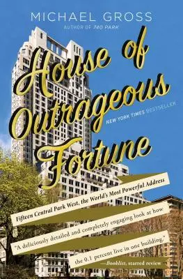 La maison de la fortune scandaleuse : Quinze Central Park West, l'adresse la plus puissante du monde - House of Outrageous Fortune: Fifteen Central Park West, the World's Most Powerful Address