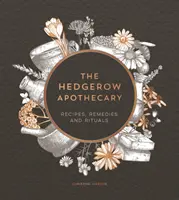 Apothicaire du bocage - Recettes, remèdes et rituels - Hedgerow Apothecary - Recipes, Remedies and Rituals