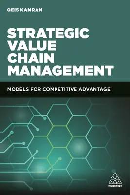 Gestion stratégique de la chaîne de valeur : Modèles pour un avantage concurrentiel - Strategic Value Chain Management: Models for Competitive Advantage