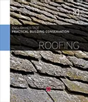 Conservation pratique des bâtiments : Roofing (England Historic (Historic England UK)) - Practical Building Conservation: Roofing (England Historic (Historic England UK))