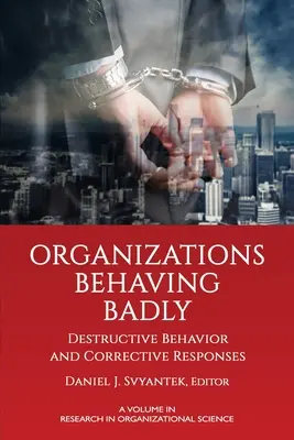 Les organisations qui se comportent mal : Comportement destructeur et réponses correctives - Organizations Behaving Badly: Destructive Behavior and Corrective Responses