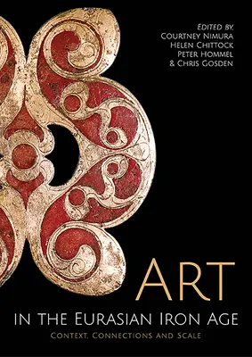 L'art à l'âge du fer en Eurasie : Contexte, connexions et échelle - Art in the Eurasian Iron Age: Context, Connections and Scale