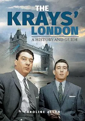 Le Londres des Krays : Une histoire et un guide - The Krays' London: A History and Guide