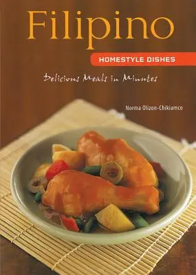 Filipino Homestyle Dishes : Des repas délicieux en quelques minutes [Livre de cuisine philippin, plus de 60 recettes]. - Filipino Homestyle Dishes: Delicious Meals in Minutes [Filipino Cookbook, Over 60 Recipes]