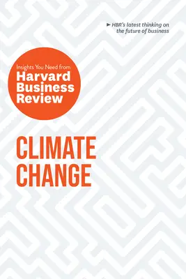 Le changement climatique : Les points de vue de la Harvard Business Review dont vous avez besoin - Climate Change: The Insights You Need from Harvard Business Review