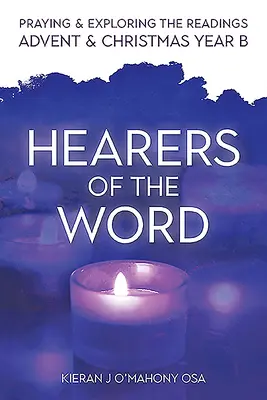 Les auditeurs de la Parole : Prier et explorer les lectures de l'Avent et de Noël, Année B - Hearers of the Word: Praying and Exploring the Readings for Advent and Christmas, Year B