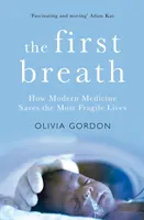 Le premier souffle : Comment la médecine moderne sauve les vies les plus fragiles - The First Breath: How Modern Medicine Saves the Most Fragile Lives