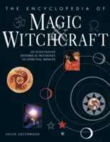 L'encyclopédie de la magie et de la sorcellerie : Une référence historique illustrée aux mondes spirituels - The Encyclopedia of Magic & Witchcraft: An Illustrated Historical Reference to Spiritual Worlds