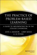 La pratique de l'apprentissage par problèmes : Un guide pour la mise en œuvre de l'apprentissage par problèmes dans les classes d'université - The Practice of Problem-Based Learning: A Guide to Implementing Pbl in the College Classroom