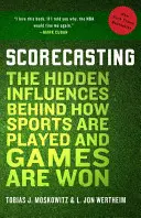 Scorecasting : Les influences cachées derrière la façon dont les sports sont pratiqués et les jeux sont gagnés - Scorecasting: The Hidden Influences Behind How Sports Are Played and Games Are Won