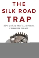 Le piège de la route de la soie : comment les ambitions commerciales de la Chine défient l'Europe - The Silk Road Trap: How China's Trade Ambitions Challenge Europe