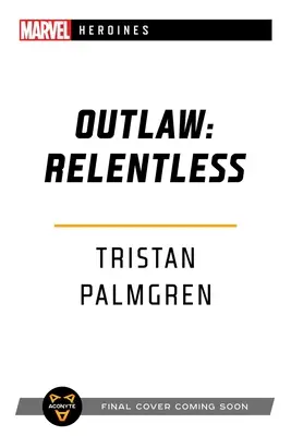 Hors-la-loi : Implacable : Un roman des héroïnes Marvel - Outlaw: Relentless: A Marvel Heroines Novel