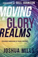 Se déplacer dans les royaumes de gloire : Explorer les dimensions de la présence divine - Moving in Glory Realms: Exploring Dimensions of Divine Presence
