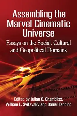 Assembler le Marvel Cinematic Universe : Essais sur les domaines sociaux, culturels et géopolitiques - Assembling the Marvel Cinematic Universe: Essays on the Social, Cultural and Geopolitical Domains