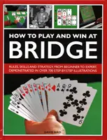 Comment jouer et gagner au bridge : Histoire, règles, compétences et tactiques - How to Play and Win at Bridge: History, Rules, Skills and Tactics