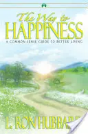 Le chemin du bonheur - Un guide de bon sens pour mieux vivre - Way to Happiness - A Common Sense Guide to Better Living