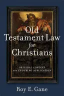 La loi de l'Ancien Testament pour les chrétiens : Contexte original et application durable - Old Testament Law for Christians: Original Context and Enduring Application