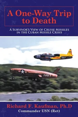 Un aller simple pour la mort : Le point de vue d'un survivant sur les missiles de croisière lors de la crise des missiles de Cuba - A One-Way Trip to Death: A Survivor's View of Cruise Missiles in the Cuban Missile Crisis