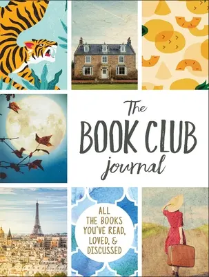 Le journal du club de lecture : Tous les livres que vous avez lus, aimés et dont vous avez discuté - The Book Club Journal: All the Books You've Read, Loved, & Discussed