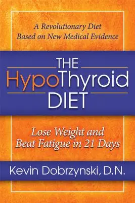 Le régime de l'hypothyroïdie : Perdre du poids et vaincre la fatigue en 21 jours - The Hypothyroid Diet: Lose Weight and Beat Fatigue in 21 Days