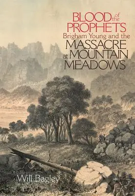 Le sang des prophètes : Brigham Young et le massacre de Mountain Meadows - Blood of the Prophets: Brigham Young and the Massacre at Mountain Meadows