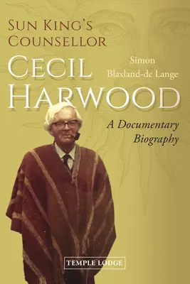 Le conseiller du Roi Soleil, Cecil Harwood : Une biographie documentaire - Sun King's Counsellor, Cecil Harwood: A Documentary Biography