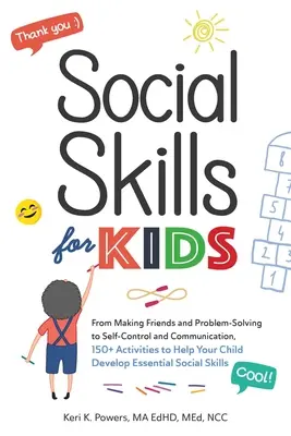 Social Skills for Kids : De l'amitié à la résolution de problèmes en passant par la maîtrise de soi et la communication, plus de 150 activités pour aider votre enfant à se développer. - Social Skills for Kids: From Making Friends and Problem-Solving to Self-Control and Communication, 150+ Activities to Help Your Child Develop
