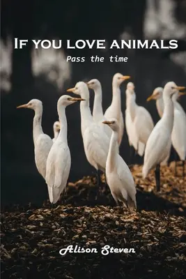 Si vous aimez les animaux : Passer le temps - If you love animals: Pass the time