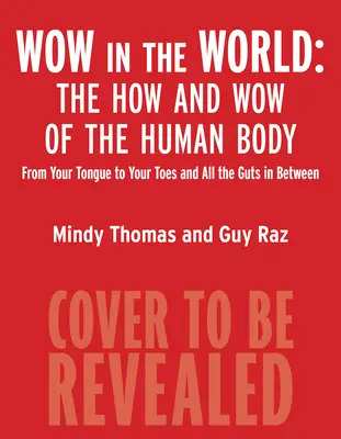 Wow dans le monde : Le comment et le comment du corps humain : De la langue aux orteils en passant par les tripes - Wow in the World: The How and Wow of the Human Body: From Your Tongue to Your Toes and All the Guts in Between