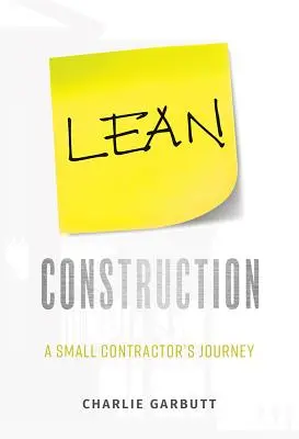 Lean Construction : Le voyage d'un petit entrepreneur - Lean Construction: A Small Contractor's Journey