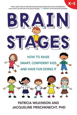 Les étapes du cerveau : Comment élever des enfants intelligents et confiants tout en s'amusant - Brain Stages: How to Raise Smart, Confident Kids and Have Fun Doing It