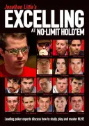 Exceller au Hold'em sans limite de Jonathan Little : Les plus grands experts du poker discutent de la façon d'étudier, de jouer et de maîtriser le Nlhe. - Jonathan Little's Excelling at No-Limit Hold'em: Leading Poker Experts Discuss How to Study, Play and Master Nlhe