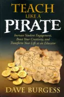 Enseigner comme un pirate : Augmentez l'engagement de vos élèves, stimulez votre créativité et transformez votre vie d'éducateur. - Teach Like a Pirate: Increase Student Engagement, Boost Your Creativity, and Transform Your Life as an Educator