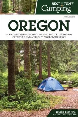 Best Tent Camping : Oregon : Your Car-Camping Guide to Scenic Beauty, the Sounds of Nature, and an Escape from Civilization (Votre guide de camping en voiture pour découvrir la beauté des paysages, les sons de la nature et échapper à la civilisation) - Best Tent Camping: Oregon: Your Car-Camping Guide to Scenic Beauty, the Sounds of Nature, and an Escape from Civilization