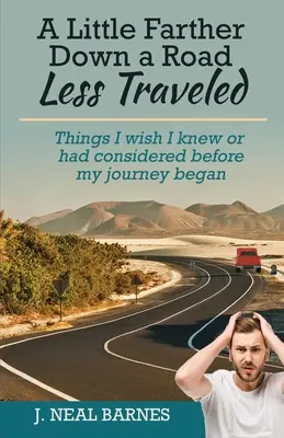 Un peu plus loin sur un chemin moins fréquenté : Ce que j'aurais aimé savoir ou envisager avant de commencer mon voyage - A Little Farther Down a Road Less Traveled: Things I wish I knew or had considered before my journey began