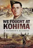 Nous nous sommes battus à Kohima : Le récit d'un ancien combattant - We Fought at Kohima: A Veteran's Account