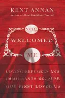 Vous m'avez accueilli : Aimer les réfugiés et les immigrés parce que Dieu nous a aimés le premier - You Welcomed Me: Loving Refugees and Immigrants Because God First Loved Us