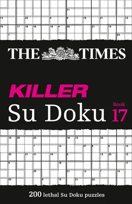 The Times Killer Su Doku : Book 17, 17 : 200 puzzles Su Doku mortels - The Times Killer Su Doku: Book 17, 17: 200 Lethal Su Doku Puzzles