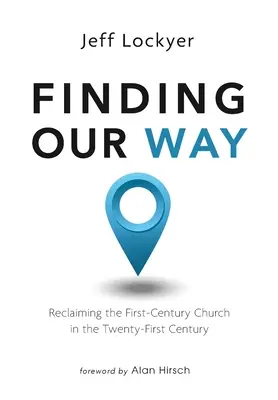 Trouver notre voie : Récupérer l'Église du premier siècle au XXIe siècle - Finding Our Way: Reclaiming the First-Century Church in the Twenty-First Century