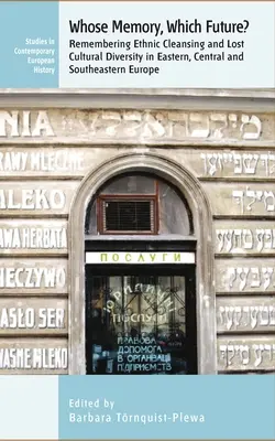 La mémoire de qui ? Quel avenir ? Se souvenir du nettoyage ethnique et de la perte de la diversité culturelle en Europe orientale, centrale et du Sud-Est - Whose Memory? Which Future?: Remembering Ethnic Cleansing and Lost Cultural Diversity in Eastern, Central and Southeastern Europe