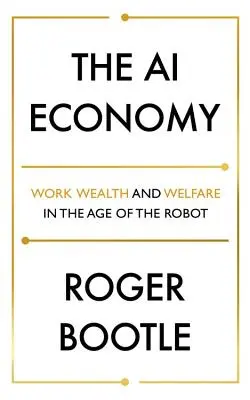 L'économie de l'IA : Travail, richesse et bien-être à l'ère des robots - The AI Economy: Work, Wealth and Welfare in the Age of the Robot