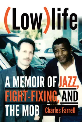 (Low)Life : Une mémoire du jazz, de la lutte contre le crime organisé et de la mafia - (Low)Life: A Memoir of Jazz, Fight-Fixing, and the Mob