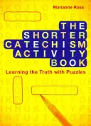 Le livre d'activités du Petit Catéchisme : Apprendre la vérité avec des énigmes - The Shorter Catechism Activity Book: Learning the Truth with Puzzles