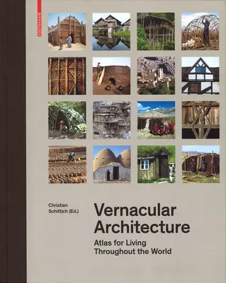 Architecture vernaculaire : Atlas de l'habitat dans le monde - Vernacular Architecture: Atlas for Living Throughout the World