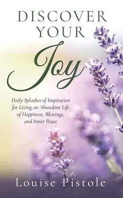 Découvrez votre joie : Des éclats quotidiens d'inspiration pour vivre une vie abondante de bonheur, de bénédictions et de paix intérieure - Discover Your Joy: Daily Splashes of Inspiration for Living an Abundant Life of Happiness, Blessings, and Inner Peace