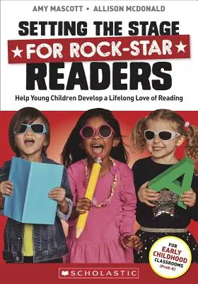 Préparer le terrain pour des lecteurs hors pair : Aider les jeunes enfants à développer un amour de la lecture tout au long de leur vie - Setting the Stage for Rock-Star Readers: Help Young Children Develop a Lifelong Love of Reading