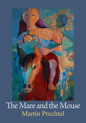 La jument et la souris : Histoires de mes chevaux Vol. I - The Mare and the Mouse: Stories of My Horses Vol. I