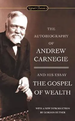 L'autobiographie d'Andrew Carnegie et l'Évangile de la richesse - The Autobiography of Andrew Carnegie and the Gospel of Wealth