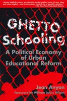 Ghetto Schooling - Economie politique de la réforme de l'éducation urbaine - Ghetto Schooling - Political Economy of Urban Educational Reform